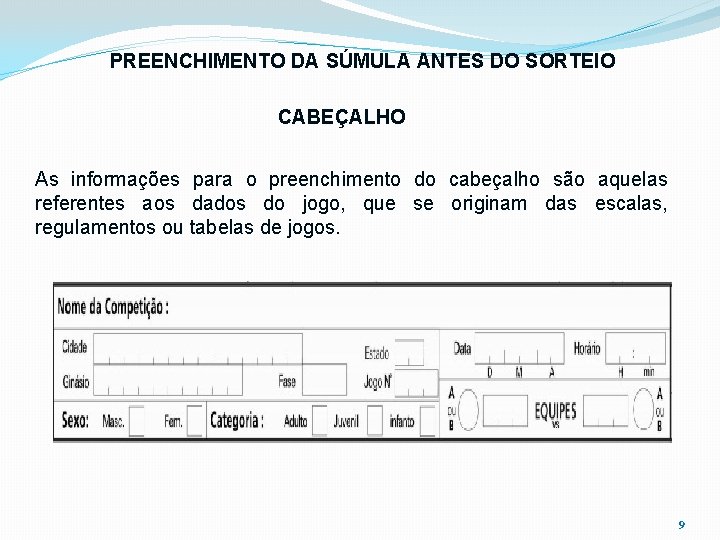 PREENCHIMENTO DA SÚMULA ANTES DO SORTEIO CABEÇALHO As informações para o preenchimento do cabeçalho