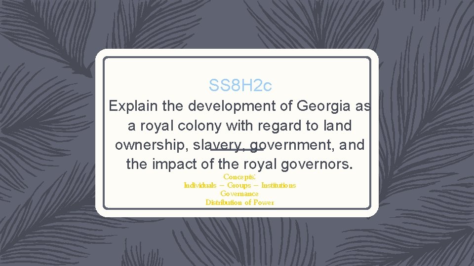 SS 8 H 2 c Explain the development of Georgia as a royal colony