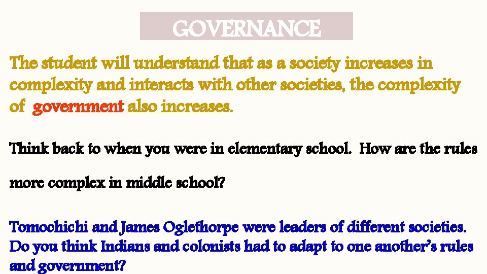 GOVERNANCE The student will understand that as a society increases in complexity and interacts