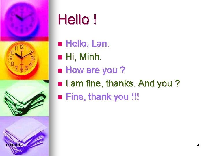 Hello ! Hello, Lan. n Hi, Minh. n How are you ? n I