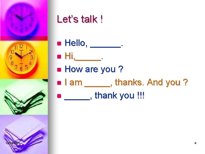 Let’s talk ! Hello, ______. n Hi, _____. n How are you ? n