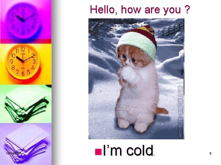 Hello, how are you ? 12/14/2021 n I’m cold . 8 