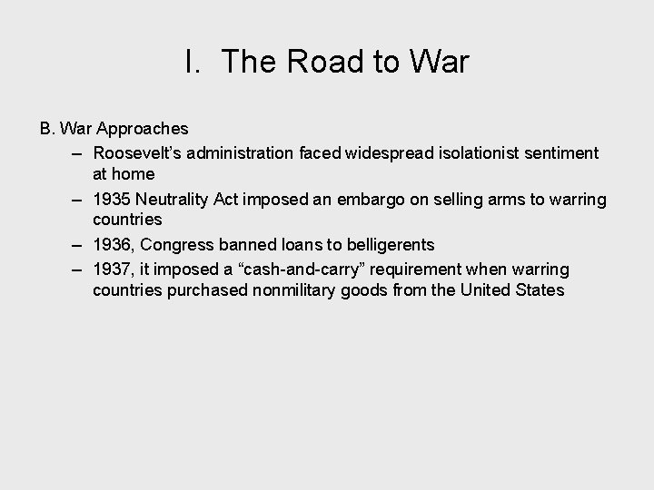 I. The Road to War B. War Approaches – Roosevelt’s administration faced widespread isolationist