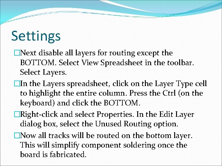 Settings �Next disable all layers for routing except the BOTTOM. Select View Spreadsheet in