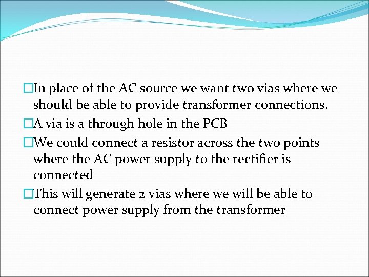 �In place of the AC source we want two vias where we should be