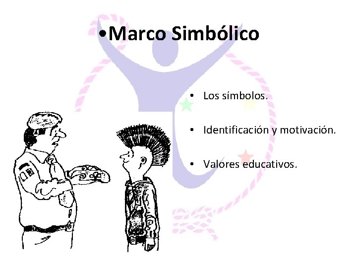  • Marco Simbólico • Los símbolos. • Identificación y motivación. • Valores educativos.