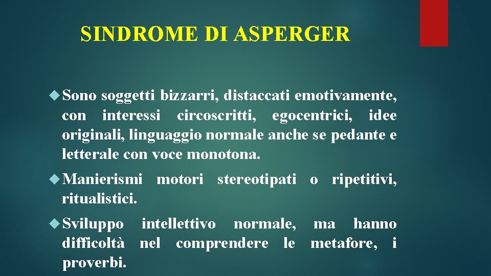 SINDROME DI ASPERGER Sono soggetti bizzarri, distaccati emotivamente, con interessi circoscritti, egocentrici, idee originali,