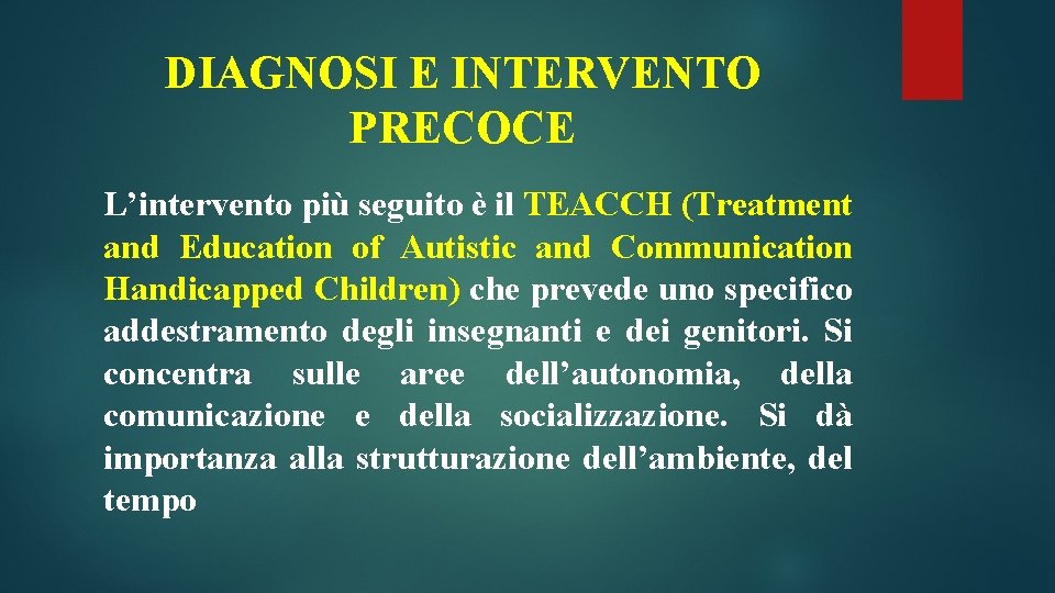 DIAGNOSI E INTERVENTO PRECOCE L’intervento più seguito è il TEACCH (Treatment and Education of