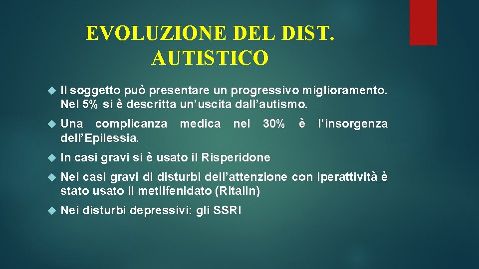 EVOLUZIONE DEL DIST. AUTISTICO Il soggetto può presentare un progressivo miglioramento. Nel 5% si