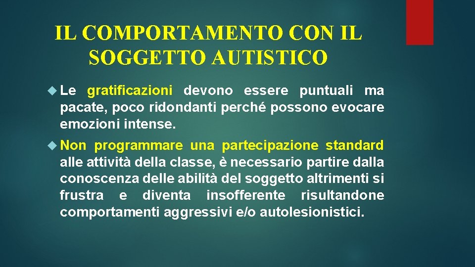 IL COMPORTAMENTO CON IL SOGGETTO AUTISTICO Le gratificazioni devono essere puntuali ma pacate, poco