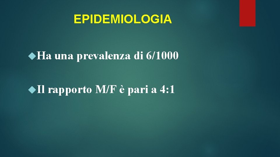 EPIDEMIOLOGIA Ha Il una prevalenza di 6/1000 rapporto M/F è pari a 4: 1