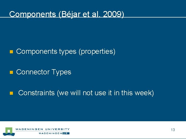 Components (Béjar et al. 2009) n Components types (properties) n Connector Types n Constraints