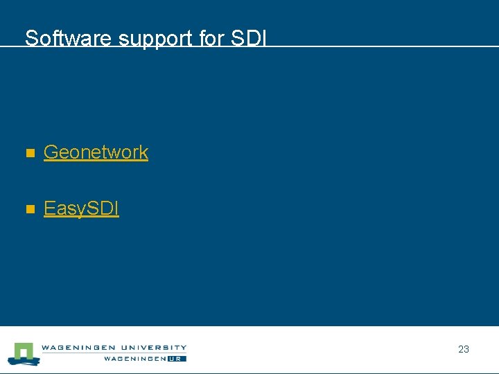 Software support for SDI n Geonetwork n Easy. SDI 23 