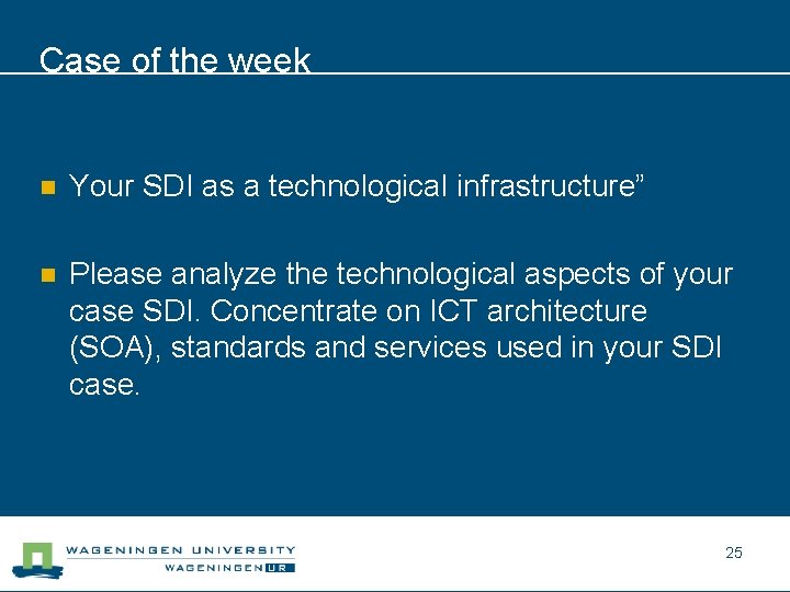 Case of the week n Your SDI as a technological infrastructure” n Please analyze
