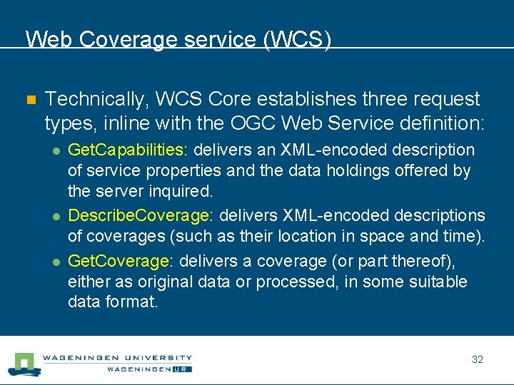 Web Coverage service (WCS) n Technically, WCS Core establishes three request types, inline with