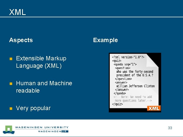 XML Aspects n Extensible Markup Language (XML) n Human and Machine readable n Very