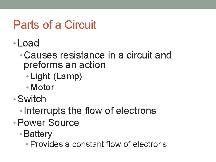 Parts of a Circuit • Load • Causes resistance in a circuit and preforms