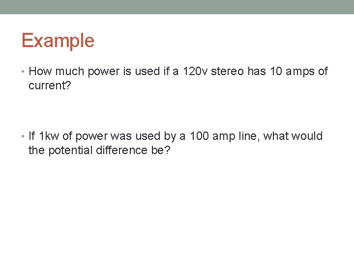 Example • How much power is used if a 120 v stereo has 10