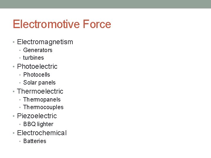 Electromotive Force • Electromagnetism • Generators • turbines • Photoelectric • Photocells • Solar
