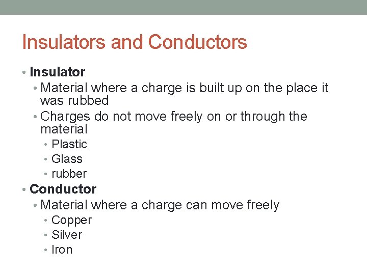 Insulators and Conductors • Insulator • Material where a charge is built up on