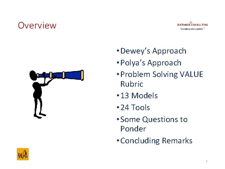 Overview • Dewey’s Approach • Polya’s Approach • Problem Solving VALUE Rubric • 13