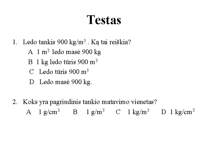 Testas 1. Ledo tankis 900 kg/m 3. Ką tai reiškia? A 1 m 3