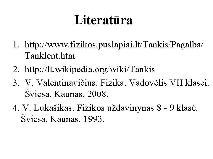 Literatūra 1. http: //www. fizikos. puslapiai. lt/Tankis/Pagalba/ Tanklent. htm 2. http: //lt. wikipedia. org/wiki/Tankis