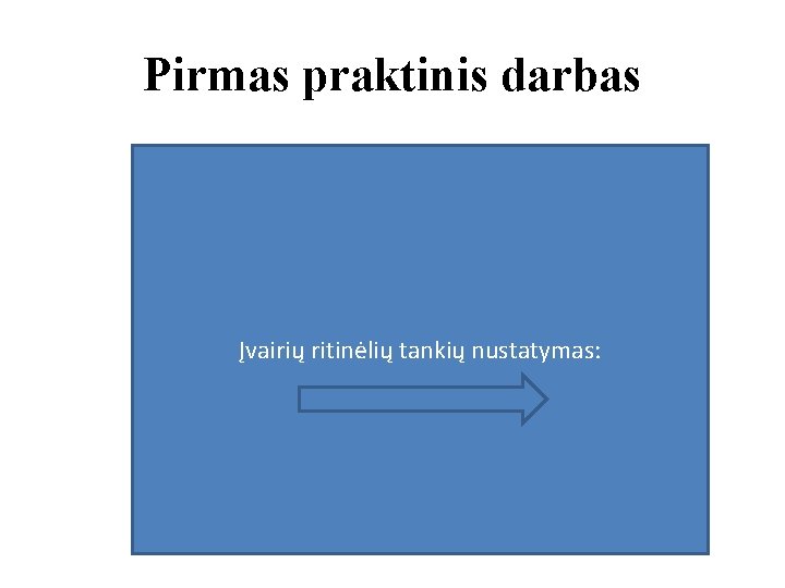 Pirmas praktinis darbas Įvairių ritinėlių tankių nustatymas: 