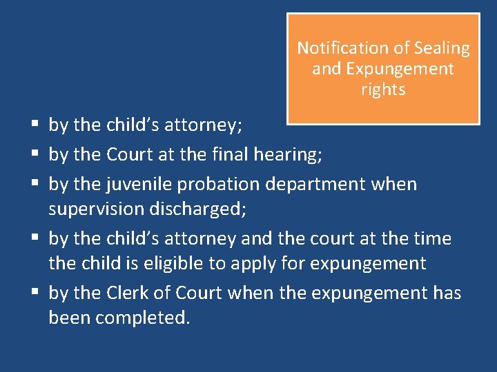 Notification of Sealing and Expungement rights § by the child’s attorney; § by the