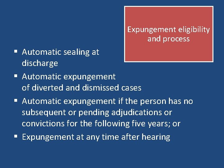Expungement eligibility and process § Automatic sealing at discharge § Automatic expungement of diverted