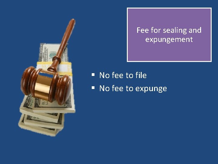 Fee for sealing and expungement § No fee to file § No fee to