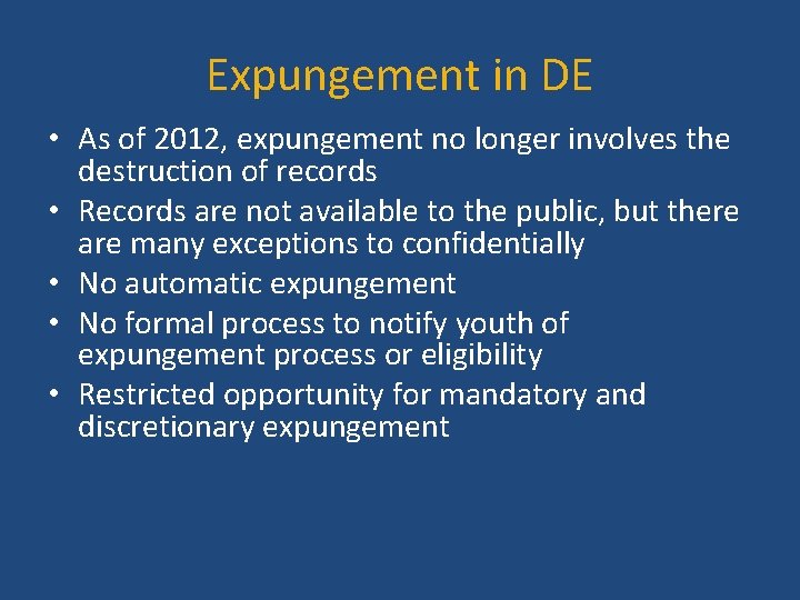 Expungement in DE • As of 2012, expungement no longer involves the destruction of