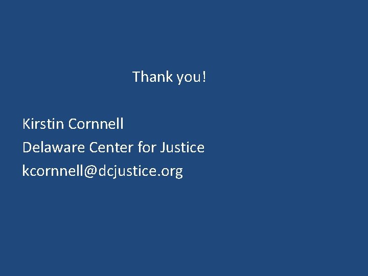 Thank you! Kirstin Cornnell Delaware Center for Justice kcornnell@dcjustice. org 