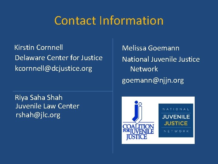 Contact Information Kirstin Cornnell Delaware Center for Justice kcornnell@dcjustice. org Riya Saha Shah Juvenile