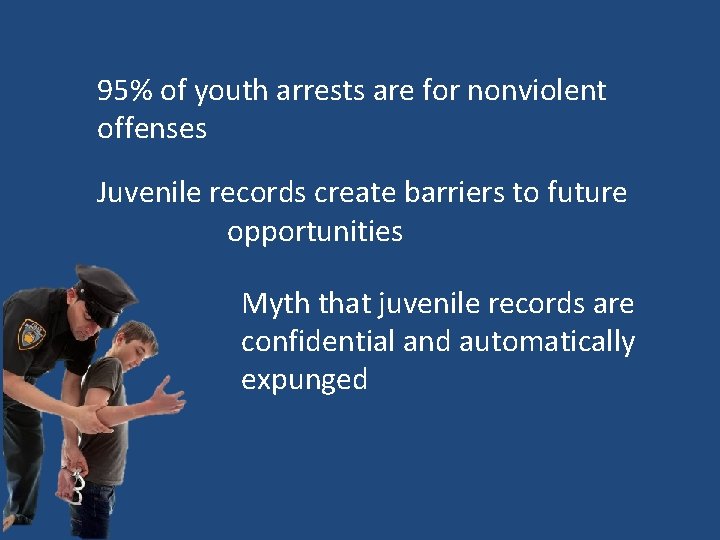 95% of youth arrests are for nonviolent offenses Juvenile records create barriers to future