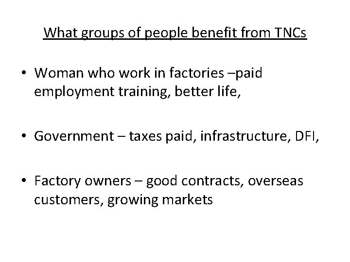 What groups of people benefit from TNCs • Woman who work in factories –paid
