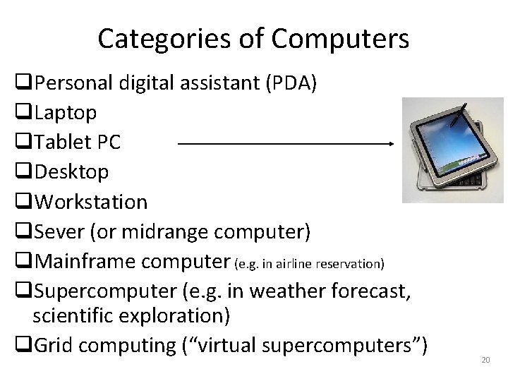 Categories of Computers q. Personal digital assistant (PDA) q. Laptop q. Tablet PC q.