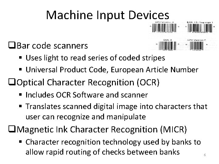 Machine Input Devices q. Bar code scanners § Uses light to read series of