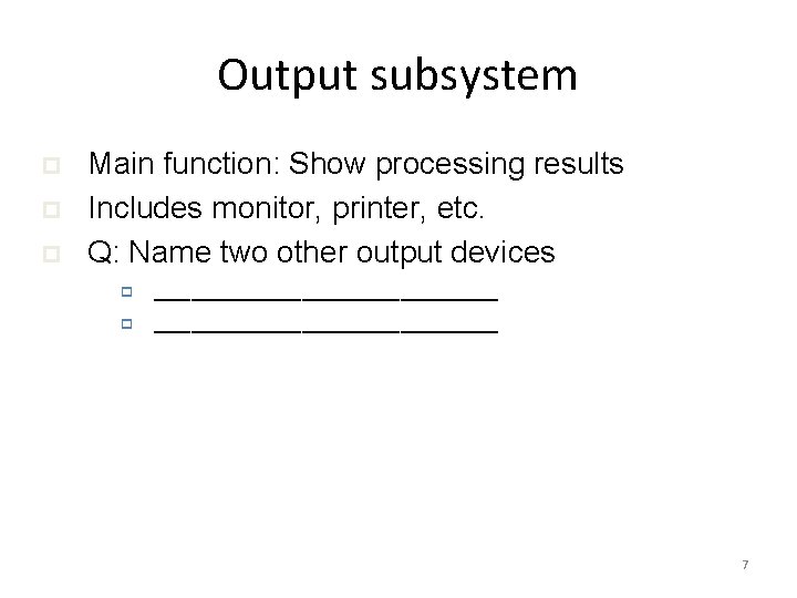 Output subsystem p p p Main function: Show processing results Includes monitor, printer, etc.