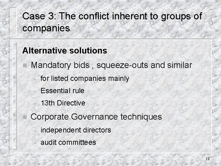 Case 3: The conflict inherent to groups of companies Alternative solutions n n Mandatory