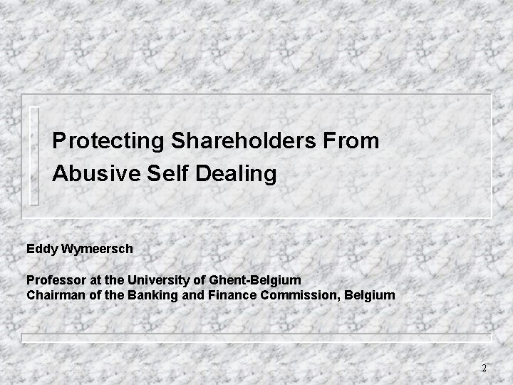 Protecting Shareholders From Abusive Self Dealing Eddy Wymeersch Professor at the University of Ghent-Belgium