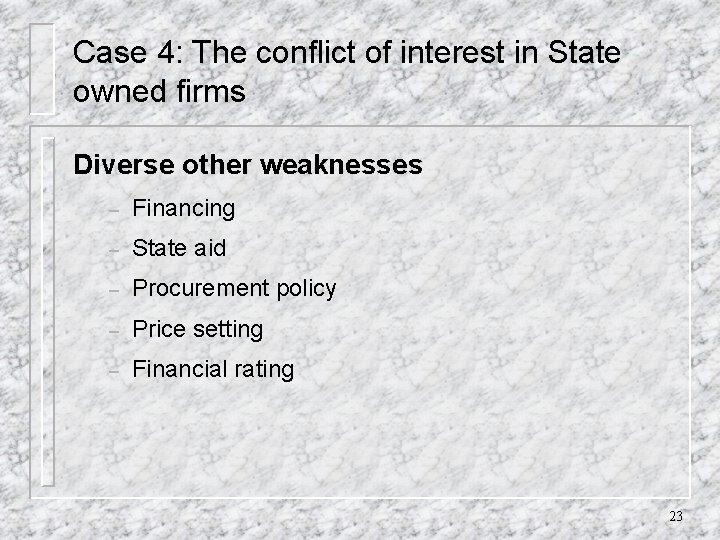 Case 4: The conflict of interest in State owned firms Diverse other weaknesses –