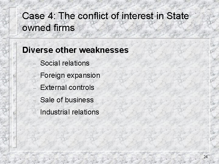 Case 4: The conflict of interest in State owned firms Diverse other weaknesses –