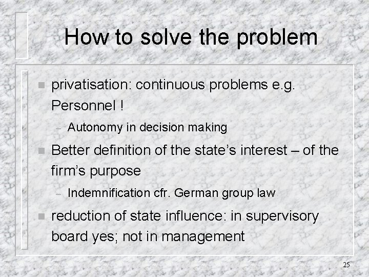 How to solve the problem n privatisation: continuous problems e. g. Personnel ! –