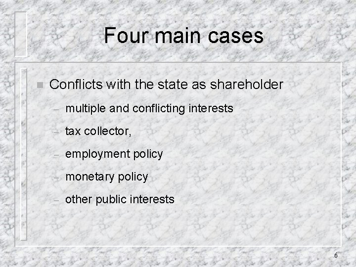 Four main cases n Conflicts with the state as shareholder – multiple and conflicting