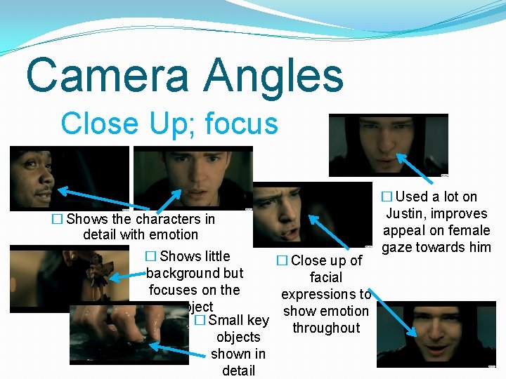 Camera Angles Close Up; focus � Shows the characters in detail with emotion �