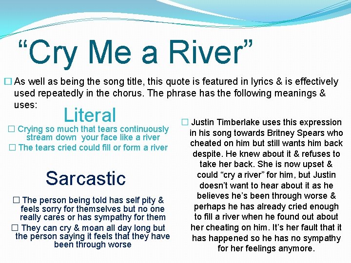 “Cry Me a River” � As well as being the song title, this quote
