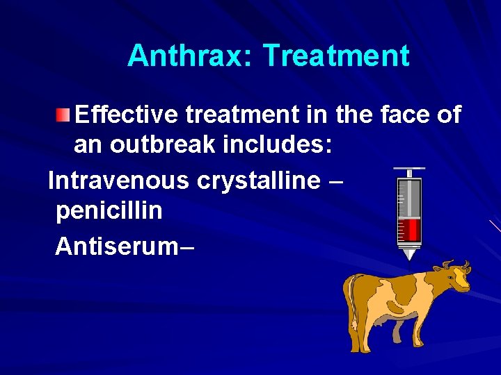 Anthrax: Treatment Effective treatment in the face of an outbreak includes: Intravenous crystalline –