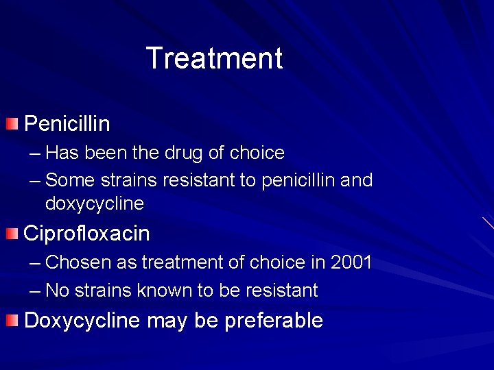 Treatment Penicillin – Has been the drug of choice – Some strains resistant to