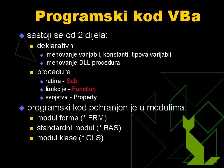 Programski kod VBa u sastoji se od 2 dijela: n deklarativni imenovanje varijabli, konstanti.